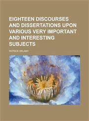 Eighteen Discourses and Dissertations Upon Various Very Important and Interesting Subjects,1151175072,9781151175076
