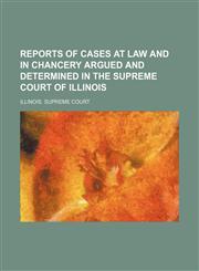 Reports of Cases at Law and in Chancery Argued and Determined in the Supreme Court of Illinois (Volume 241),1150699779,9781150699771