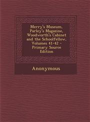 Merry's Museum, Parley's Magazine, Woodworth's Cabinet and the Schoolfellow, Volumes 41-42,1289602247,9781289602246