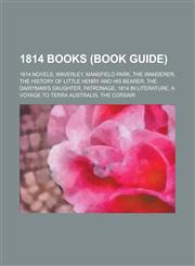 1814 Books (Study Guide) The History of Little Henry and His Bearer, the Dairyman's Daughter, 1814 in Literature, a Voyage to Terra Australis,115599812X,9781155998121
