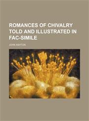 Romances of chivalry told and illustrated in fac-simile,1150480750,9781150480751