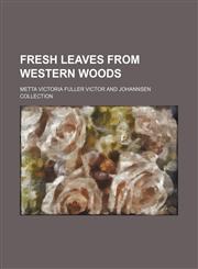 Fresh leaves from western woods,1154711463,9781154711462
