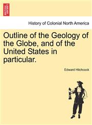 Outline of the Geology of the Globe, and of the United States in particular.,1241336296,9781241336295