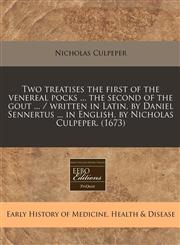 Two treatises the first of the venereal pocks ... the second of the gout ... / written in Latin, by Daniel Sennertus ... in English, by Nicholas Culpeper. (1673),1240783345,9781240783342