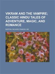 Vikram and the Vampire; Classic Hindu Tales of Adventure, Magic, and Romance,1153731630,9781153731638