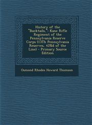 History of the "Bucktails," Kane Rifle Regiment of the Pennsylvania Reserve Corps (13Th Pennsylvania Reserves, 42Nd of the Line) - Primary Source Edition,1295577607,9781295577606