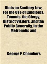 Hints on Sanitary Law; For the Use of Landlords, Tenants, the Clergy, District Visitors, and the Public Generally, in the Metropolis and,1154565211,9781154565218