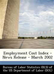 Employment Cost Index - News Release - March 2002,1249340497,9781249340492