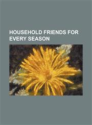 Household Friends for Every Season,1236545281,9781236545282