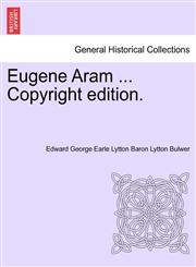 Eugene Aram ... Copyright edition.,1241231648,9781241231644