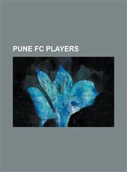 Pune FC Players Abhra Mondal, Amrinder Singh, Anas Edathodika, Arata Izumi, Asim Hassan, Balaji Narasimhan, Caitano Costa, Chika Wali,,1230789324,9781230789323