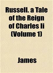 Russell. a Tale of the Reign of Charles Ii (Volume 1),1153234939,9781153234931