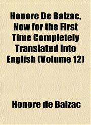 Honoré De Balzac, Now for the First Time Completely Translated Into English (Volume 12),1152835823,9781152835825