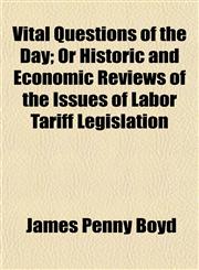 Vital Questions of the Day; Or Historic and Economic Reviews of the Issues of Labor Tariff Legislation,1150323302,9781150323300
