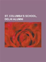 St. Columba's School, Delhi Alumni Abhishek Singhvi, Amit Bhatia, Anil Shastri, Anubhav Srivastava, Arjun Mathur, Ashish Bagai, Cyrus Sahukar, Deepak,1156061768,9781156061763