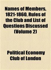 Names of Members, 1821-1860, Rules of the Club and List of Questions Discussed (Volume 2),1154566501,9781154566505