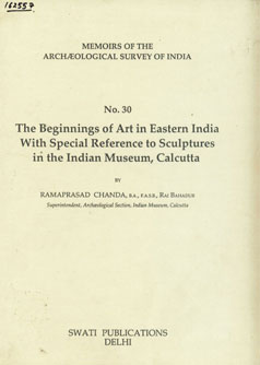 The Beginnings of Art in Eastern India with Special Reference to Sculptures in the Indian Museum, Calcutta Reprint