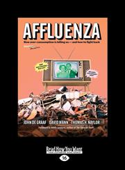 Affluenza How Overconsumption Is Killing Us-And How We Can Fight Back (Large Print 16pt),145967460X,9781459674608