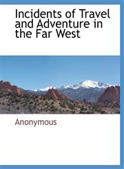 Incidents of Travel and Adventure in the Far West,1117884805,9781117884806