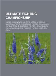 Ultimate Fighting Championship List of current UFC fighters, List of UFC bonus award recipients, The Ultimate Fighter: Team Liddell vs. Team Ortiz, The Ultimate Fighter: Heavyweights, The Ultimate Fighter: Team GSP vs. Team Koscheck,115664691X,9781156646915