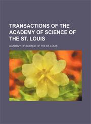 Transactions of the Academy of Science of the St. Louis,1236040988,9781236040985