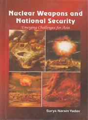 Nuclear Weapons and National Security Emerging Challenges for Asia 1st Edition