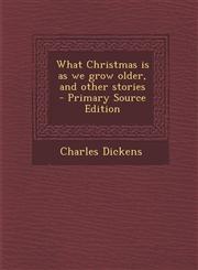 What Christmas Is as We Grow Older, and Other Stories - Primary Source Edition,1294805339,9781294805335