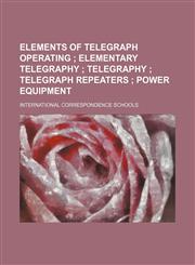 Elements of telegraph operating ;  Elementary telegraphy  Telegraphy  Telegraph repeaters  Power equipment,113012696X,9781130126969
