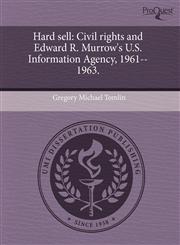 Hard sell Civil rights and Edward R. Murrow's U.S. Information Agency, 1961--1963.,1243482370,9781243482372