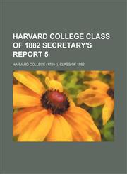 Harvard College Class of 1882 Secretary's Report 5,1151085731,9781151085733