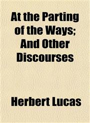 At the Parting of the Ways; And Other Discourses,1151904600,9781151904607