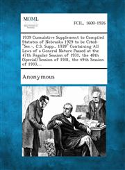 1939 Cumulative Supplement to Compiled Statutes of Nebraska 1929 to Be Cited SEC.-, C.S. Supp., 1939 Containing All Laws of a General Nature Passed,1289344388,9781289344382
