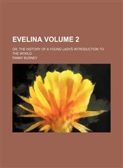 Evelina; or, The history of a young ladys̓ introduction to the world Volume 2,1153867486,9781153867481