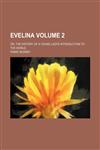 Evelina; or, The history of a young ladys̓ introduction to the world Volume 2,1153867486,9781153867481
