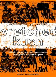 Wretched Kush Ethnic Identy in Egypt's Nubian Empire 1st Edition,041536986X,9780415369862