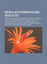 Batalles d'Espanya del segle XVI Batalla de Ceresole, Derrota de l'Armada Invencible, Batalla de Lepant, Batalla de Bicocca,123276180X,9781232761808
