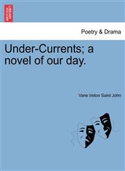 Under-Currents; A Novel of Our Day.,1240868847,9781240868841