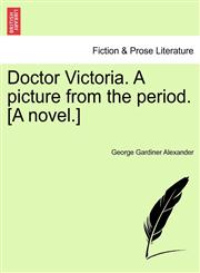 Doctor Victoria. A picture from the period. [A novel.],1240899246,9781240899241