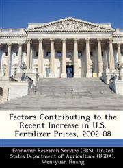Factors Contributing to the Recent Increase in U.S. Fertilizer Prices, 2002-08,1249206383,9781249206385