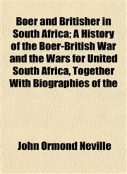 Boer and Britisher in South Africa; A History of the Boer-British War and the Wars for United South Africa, Together With Biographies of the,1151924237,9781151924230