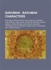 Bakuman - Bakuman Characters Aiko Iwase, Akira Hattori, Akito Takagi, Eiji Niizuma, Fumi Mashiro, Goro Miura, Hidemitsu Ishizawa, Hisashi Sasaki, Ichiriki Orihara, Kaya Miyoshi, Kazuhiko Torishima, Kazuya Hiramaru, Kisaku Arai, Koji Makaino, Koji Yoshida,1234663872,9781234663872