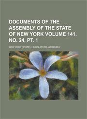 Documents of the Assembly of the State of New York Volume 141, No. 24, PT. 1,1231755091,9781231755099