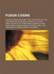 Fusion cuisine Tex-Mex cuisine, Enchilada, Taco, Pico de gallo, Chili con carne, Salsa, Nachos, Quesadilla, Chi-Chi's, Tortilla chip, Fajita,1234589591,9781234589592