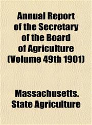 Annual Report of the Secretary of the Board of Agriculture (Volume 49th 1901),1153447568,9781153447560