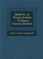 Quakers in Pennsylvania  - Primary Source Edition,1293402699,9781293402696