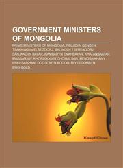 Government ministers of Mongolia Prime Ministers of Mongolia, Peljidiin Genden, Tsakhiagiin Elbegdorj, Balingiin Tserendorj, Sanjaagiin Bayar,1233119052,9781233119059