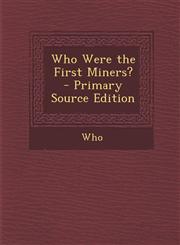 Who Were the First Miners? - Primary Source Edition,1287393756,9781287393757
