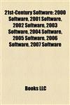 21st-Century Software 2000 Software, 2001 Software, 2002 Software, 2003 Software, 2004 Software, 2005 Software, 2006 Software, 2007 Software,115810085X,9781158100859