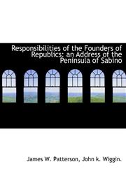 Responsibilities of the Founders of Republics an Address of the Peninsula of Sabino,1140358383,9781140358381