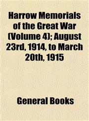 Harrow Memorials of the Great War (Volume 4); August 23rd, 1914, to March 20th, 1915,1152933213,9781152933217
